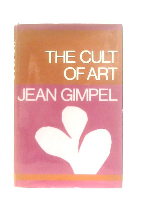 The Cult of Art von Jean Gimpel