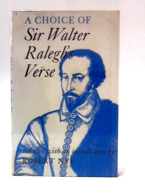 A Choice of Sir Walter Raleigh's Verse By Robert Nye