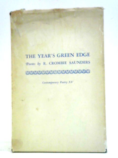 The Year's Green Edge: Poems by R Crombie Saunders (Contemporary Poetry XV) By R. Crombie Saunders