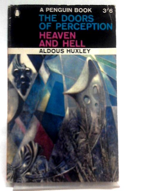 The Doors of Perception Heaven and Hell By Aldous Huxley