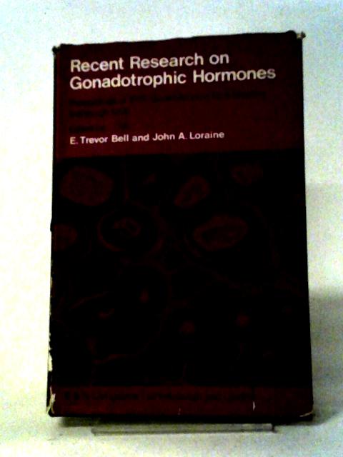 Recent Research on Gonadotrophic Hormones By E. Trevor Bell and John A. Loraine (eds.)