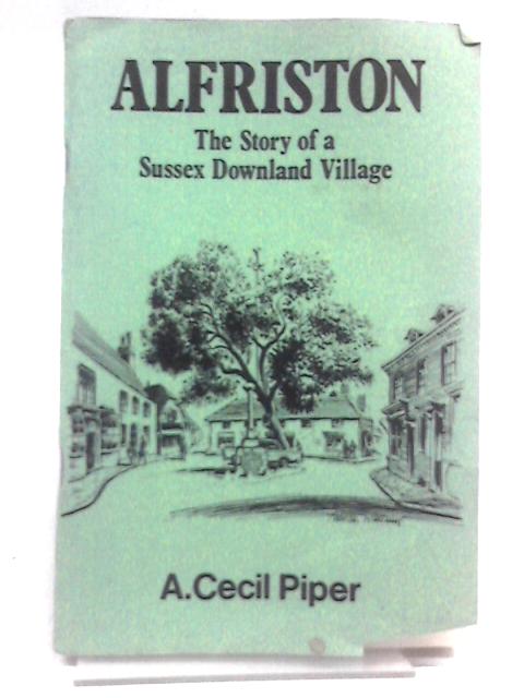 Alfriston: The Story Of A Sussex Downland Village von A. Cecil Piper