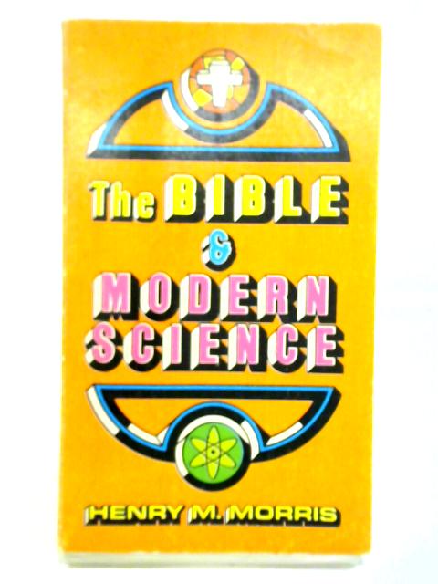 The Bible And Modern Science von Henry M. Morris