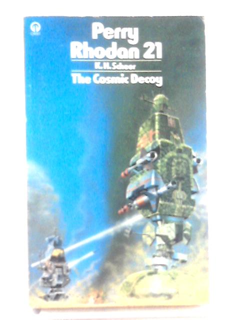 Perry Rhodan 21: The Cosmic Decoy By K. H. Scheer