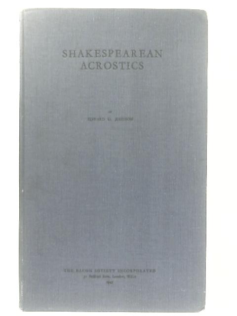 Shakespearean Acrostics: A Demonstration of the Marginal Words in the First Folio of "Mr William Shakespeare's" Comedies, Histories and Tragedies By Edward D. Johnson