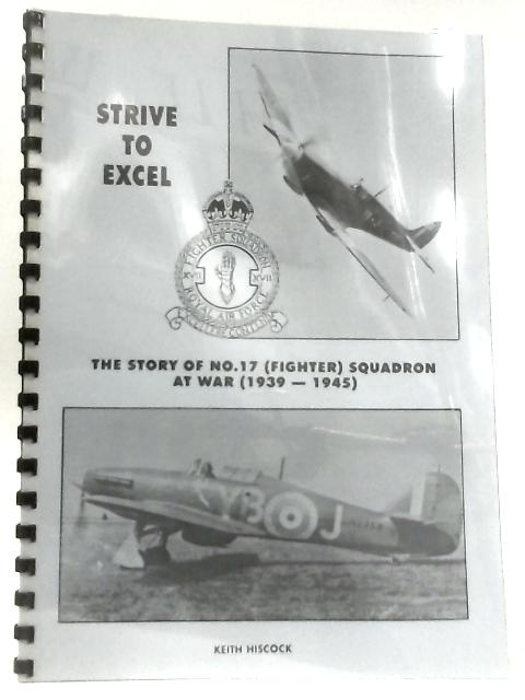 Strive to Excel, The Story of No. 17 Squadron at War 1939 - 1945 By Keith Hiscock