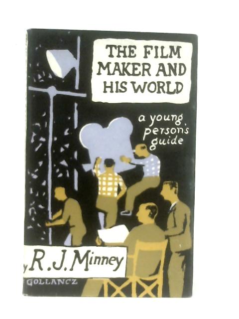 The Film Maker And His World, A Young Persons Guide By R. J. Minney