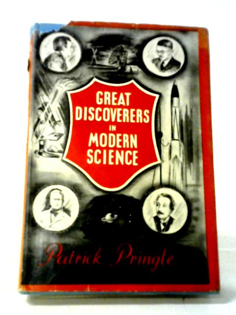 Great Discoverers in Modern Science By Patrick Pringle