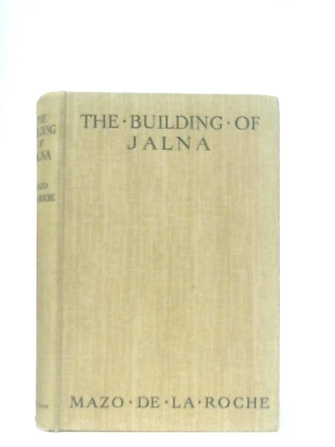 The Building of Jalna By Mazo de la Roche