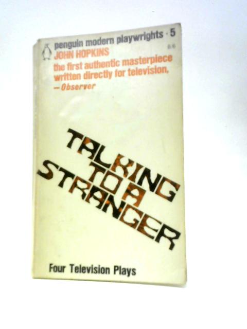 Talking To A Stranger: Four Television Plays (Penguin Modern Playwrights 5) von John Hopkins