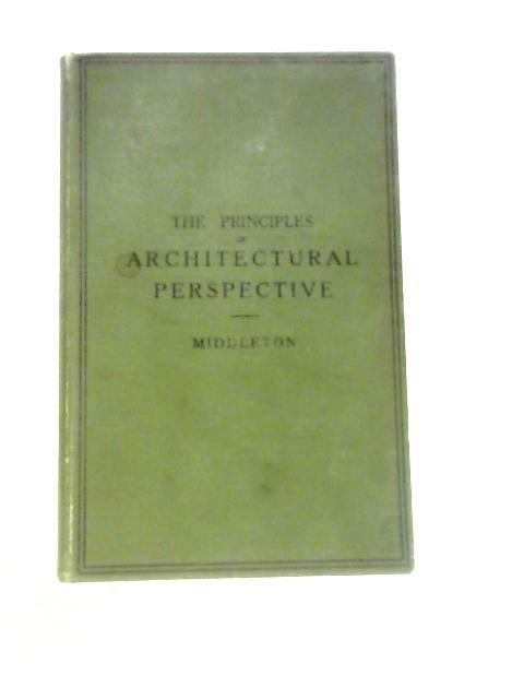 The Principles Of Architectural Perspective von G.A.T.Middleton A.R.I.B.A.