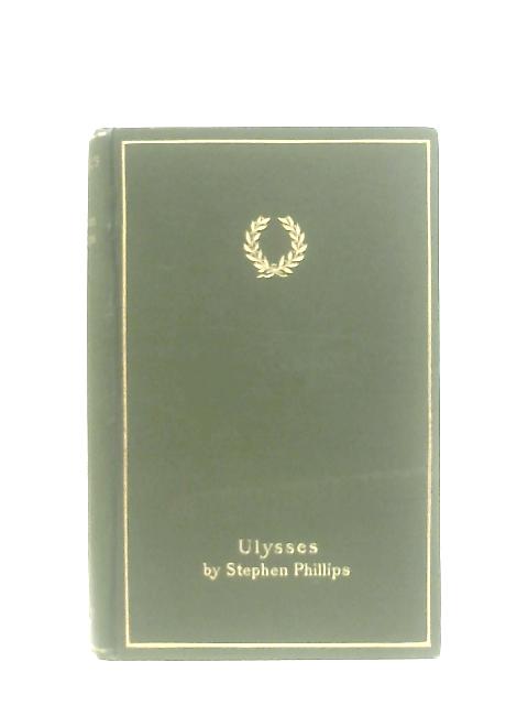 Ulysses: A Drama in a Prologue and Three Acts By Phillips, Stephen
