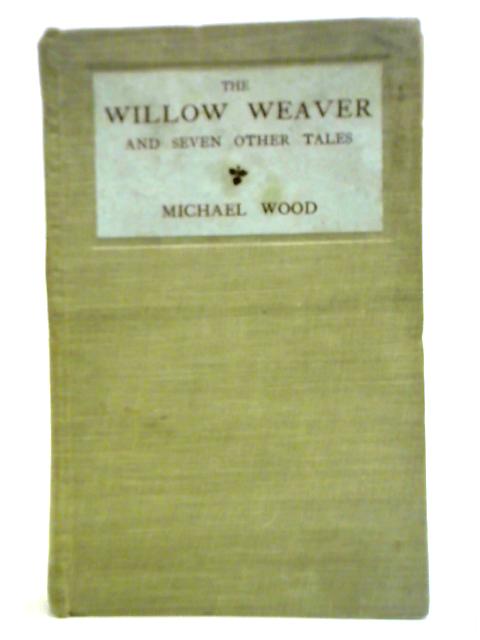 The Willow Weaver and Seven Other Tales von Michael Wood