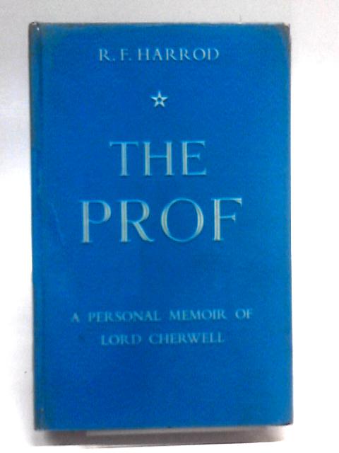 The Prof - A Personal Memoir Of Lord Cherwell By R.F. Harrod