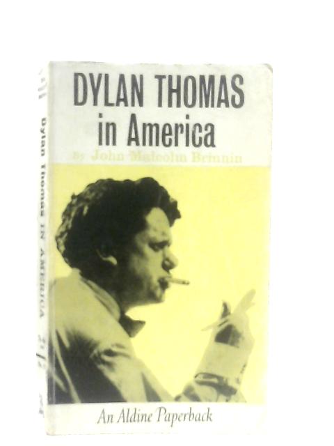 Dylan Thomas in America By John Malcolm Brinnin