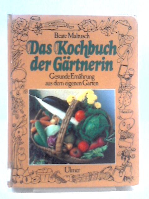 Das kochbuch der gartnerin By Beate Maltusch