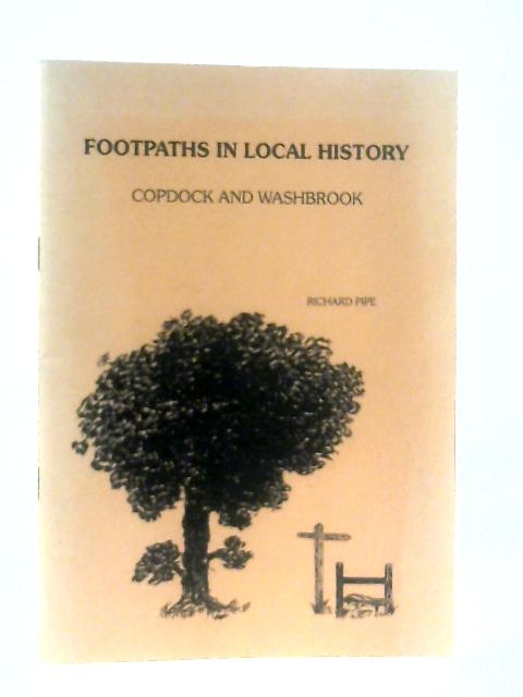 Footpaths in Local History. Copdock and Washbrook von Richard Pipe