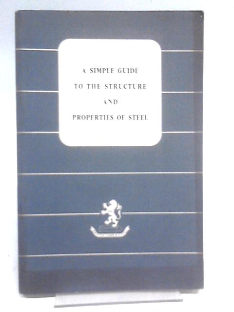 A Simple Guide To The Structure And Properties Of Steel. von Unstated