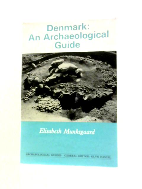 Denmark: An Archaeological Guide By Elizabeth Munksgaard