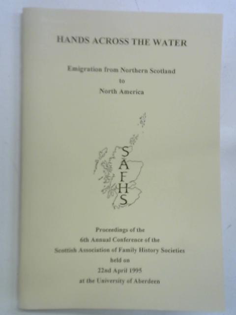 Hands Across the Water: Emigration from Northern Scotland to North America By Unstated