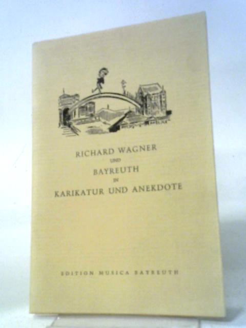 Richard Wagner und Bayreuth in Karikatur und Anekdote By Anon