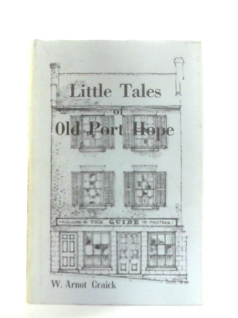 Little Tales of Old Port Hope von W. Arnot Craick