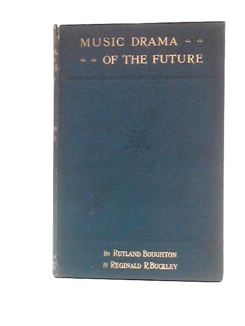 Music-Drama of the Future: Uther and Igraine - Choral Drama par Rutland Boughton & Reginald R. Buckley