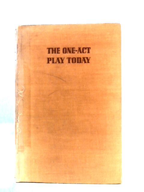 The One-Act Play Today: A Discussion Of The Technique, Scope & History Of The Contemporary Short Drama von William Kozlenko