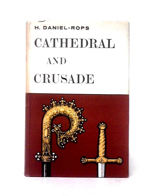 Cathedral And Crusade By H. Daniel-Rops