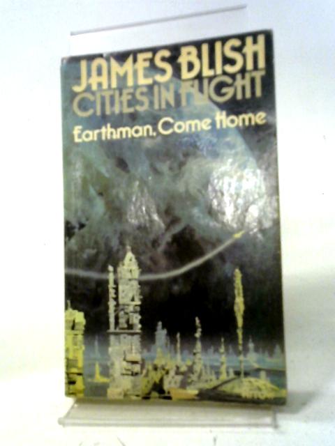 Earthman, Come Home (Cities in Flight) By James Blish
