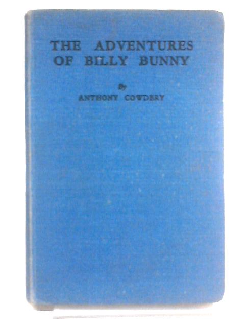 The Adventures of Billy Bunny By Anthony Cowdery