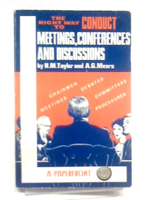 The Right Way to Conduct Meetings, Conferences and Discussions By H.M. Taylor