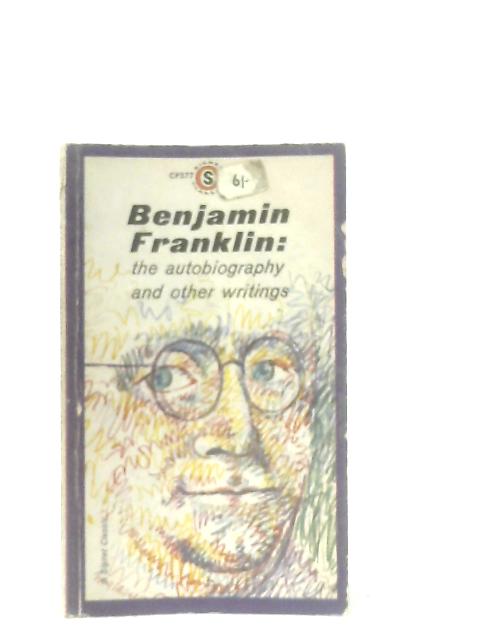 The Autobiography and Other Writings By Benjamin Franklin