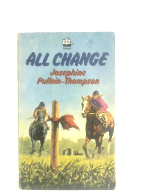 All Change By Josephine Pullein-Thompson