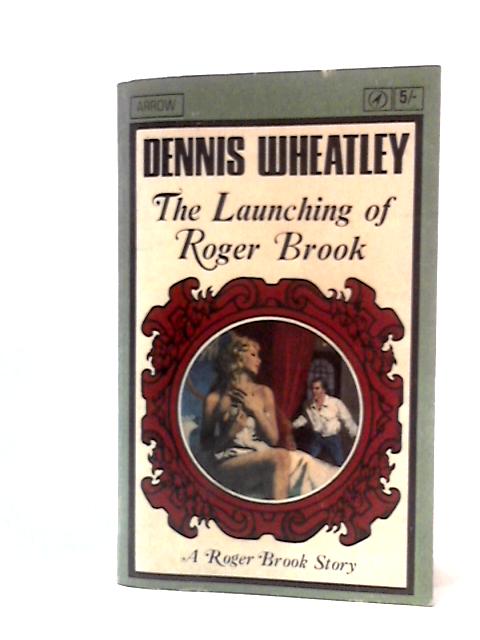 The Launching of Roger Brook By Dennis Wheatley