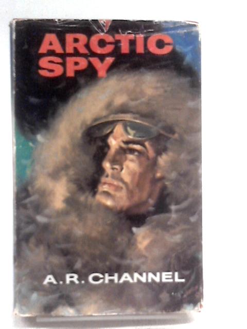 Arctic Spy By A R. Channell