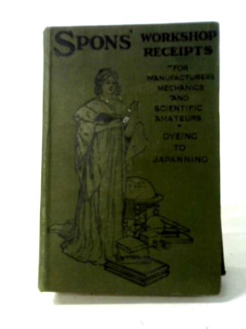 Workshop Receipts For Manufacturers and Scientific Amateurs Volume II. Dyes and Dyeing - Japanning By Various