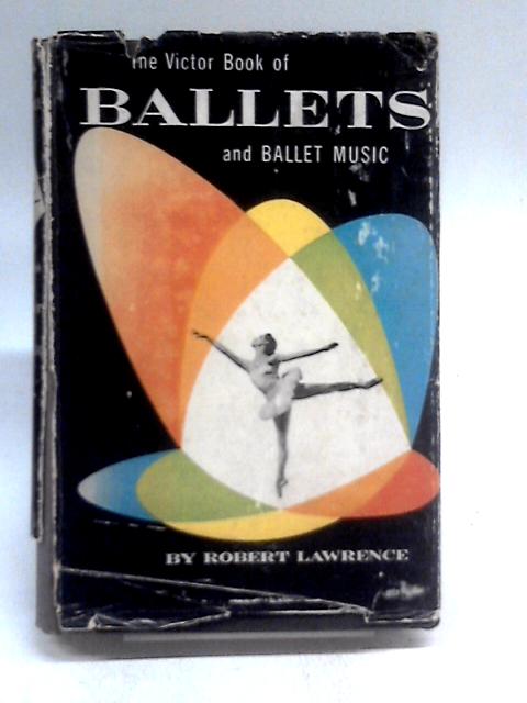 The Victor Book Of Ballets And Ballet Music By Robert Lawrence