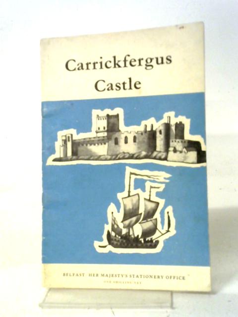 A Guide to Carrickfergus Castle - Official Illustrated Guide By E. M. Jope