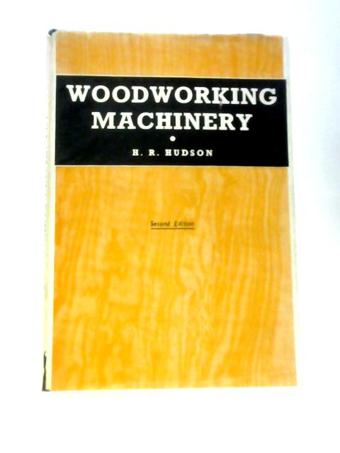 Woodworking Machinery By H.R.Hudson