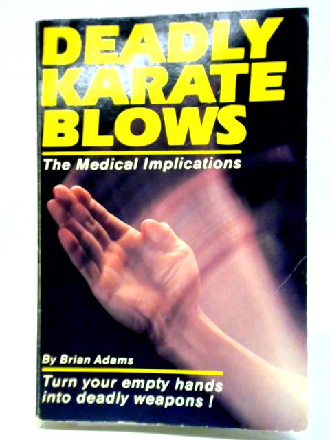 Deadly Karate Blows: The Medical Implications By Brian Adams
