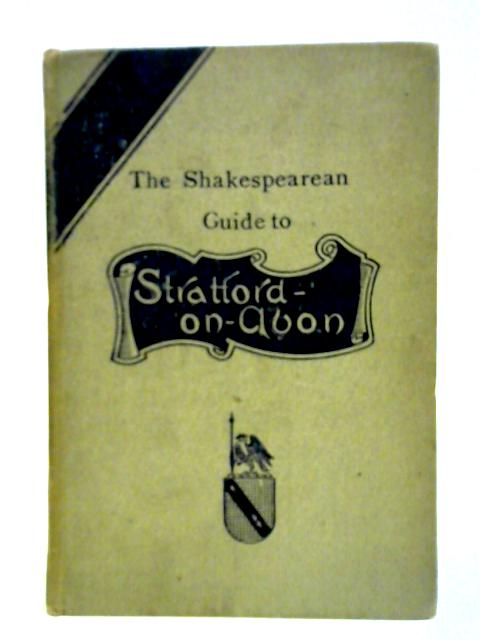 The Shakespearean Guide to Stratford-on-Avon By H. Snowden Ward and Catharine Weed Ward