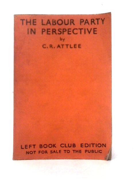 The Labour Party In Perspective By A. R. Attlee
