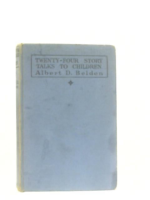 Twenty-Four Story Talks to Children von Albert D. Belden