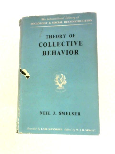 Theory Of Collective Behavior (International Library Of Sociology And Social Reconstruction) By Neil J. Smelser