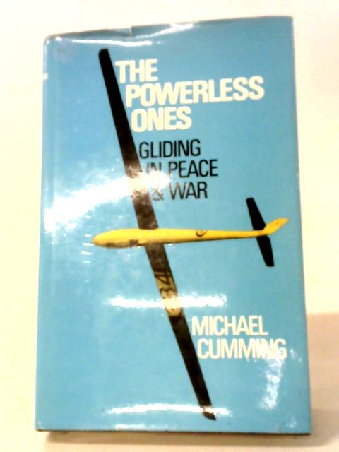 The Powerless Ones: Gliding In Peace & War By Michael Cumming