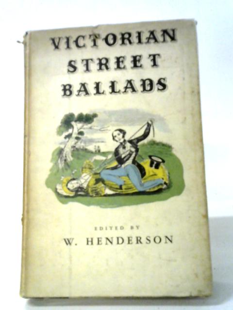 Victorian Street Ballads von W. Henderson (edit).