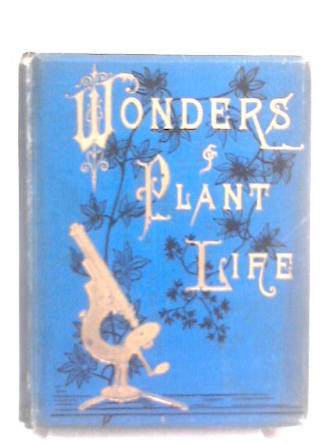 The Wonders of Plant Life. Under the Microscope By Sophie B Herrick