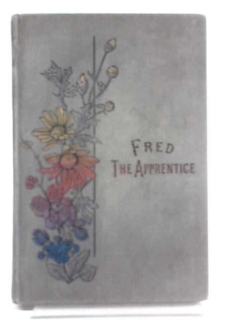 Fred the Apprentice By Mrs.Campbell Overend