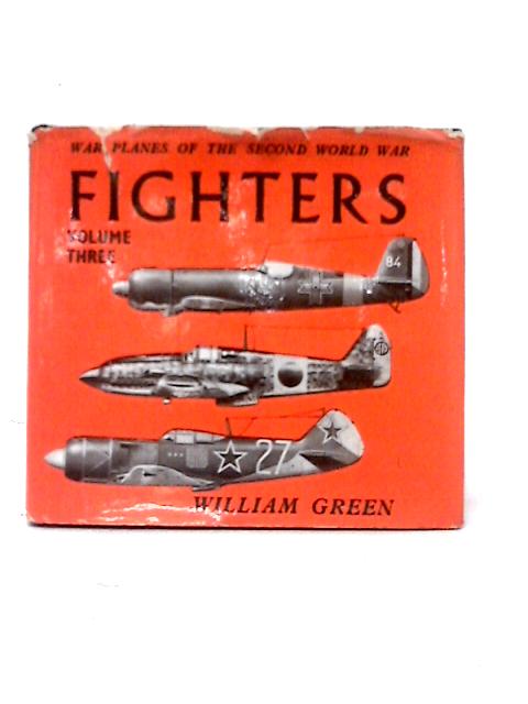 Fighters. Volume Three. (War Planes Of The Second World War) von William Green